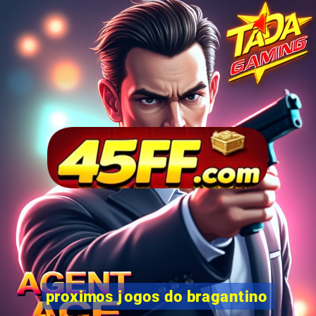 proximos jogos do bragantino